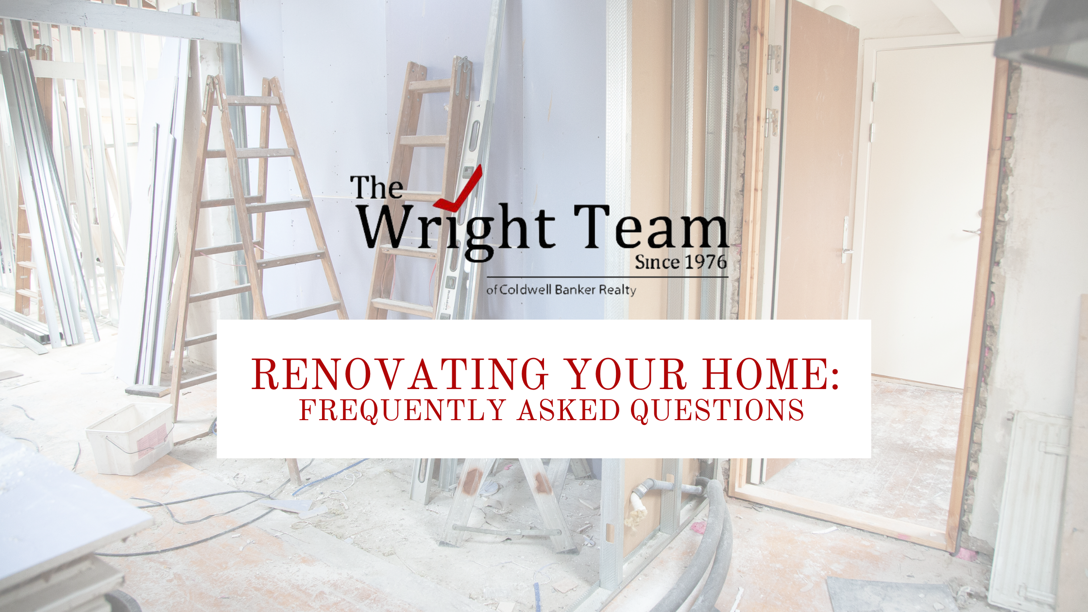Renovating Your Home? Check Our FAQ’s: The Wright Team of Annapolis
